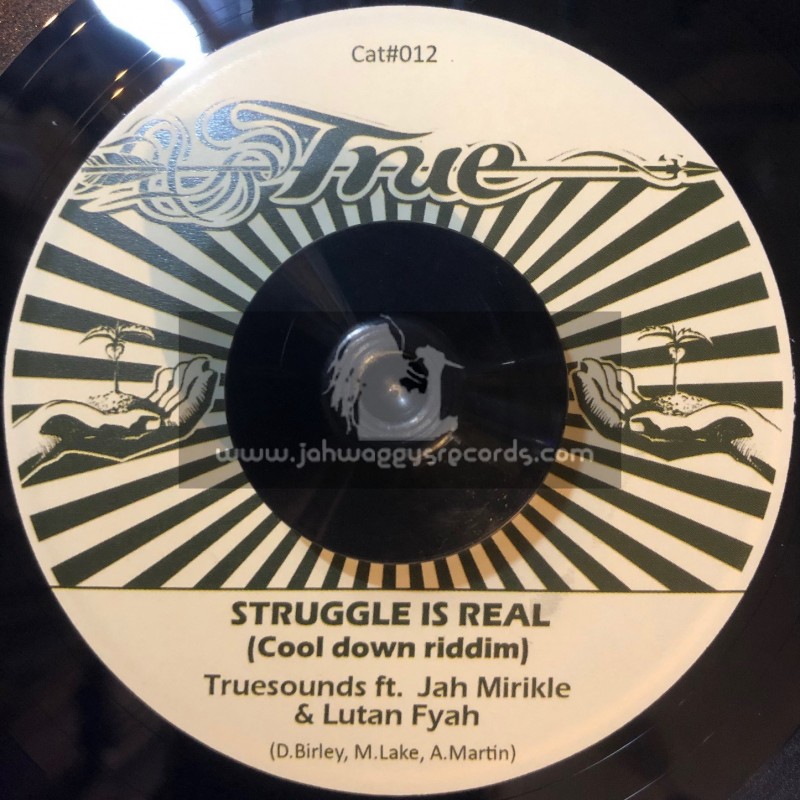 True-7"-Struggle Is Real / Truesounds Ft. Jah Mirikle & Lutan Fyah