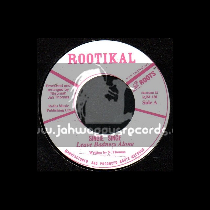 Rootikal-7"-Leave The Badness Alone / Singie Singe
