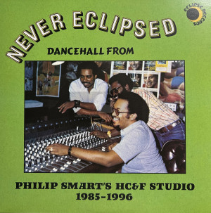 Eclipse-Lp-Never Eclipsed: Dancehall from Philip Smart's HC&F Studio 1985-1996