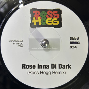 Ross Hogg-7"-Rose Inna Di Dark (Ross Hogg remix) + Come Around & Kick It (Ross Hogg remix)
