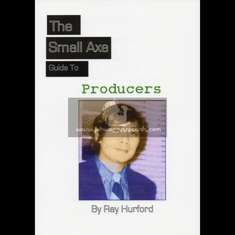 THE SMALL AXE GUIDE TO PRODUCERS BY RAY HURFORD