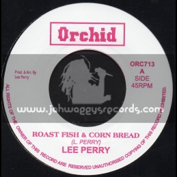 Orchid-7"-Roast Fish And Corn Bread / Lee Perry + Free The Weed / Lee Perry