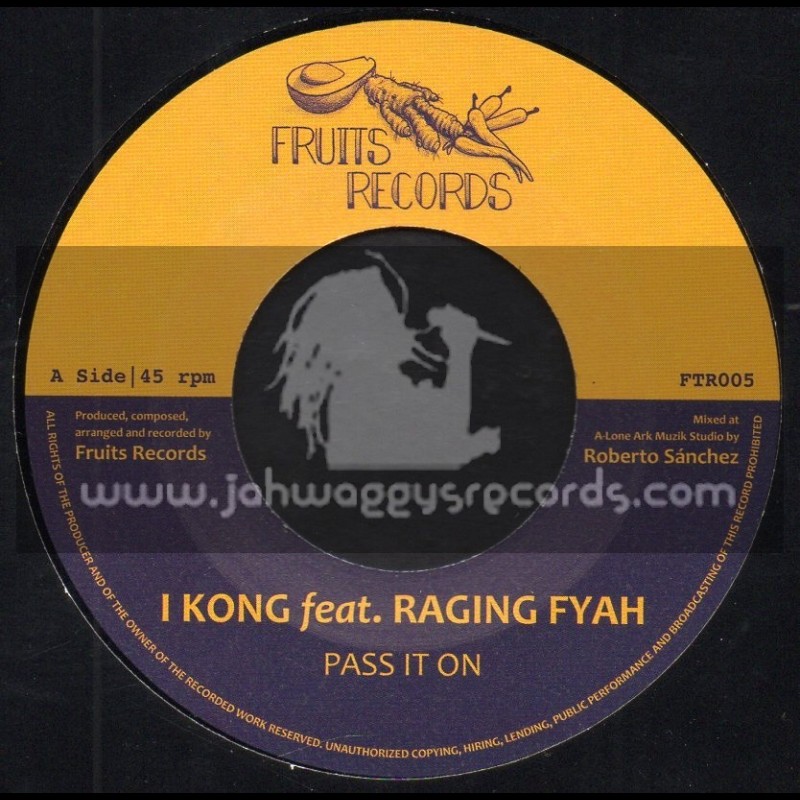 Fruits Records-7"-Pass It On / I Kong Feat. Raging Fyah
